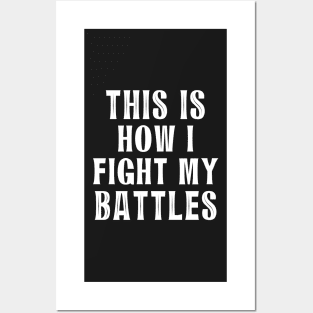 This is how I fight my battles 6 Posters and Art